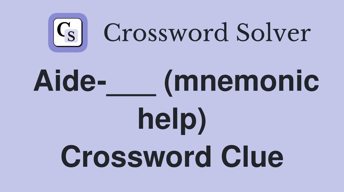 Aide-___ (mnemonic help) Crossword Clue