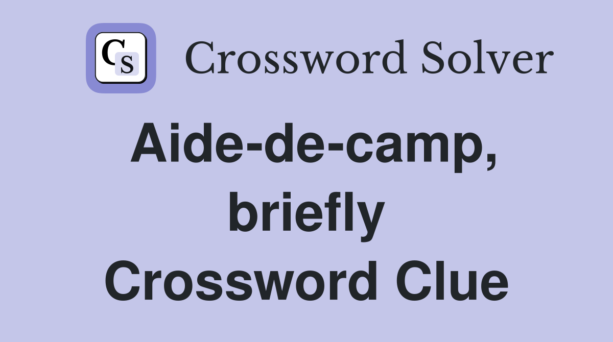 Aide-de-camp, briefly Crossword Clue