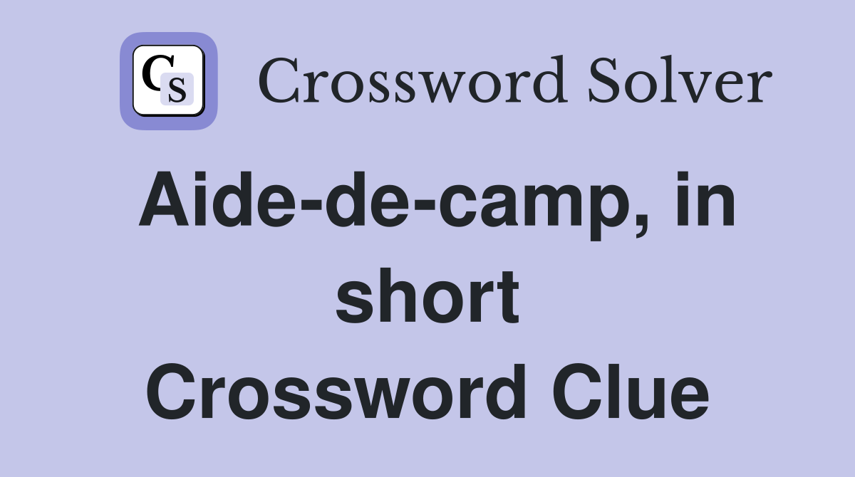Aide-de-camp, in short Crossword Clue