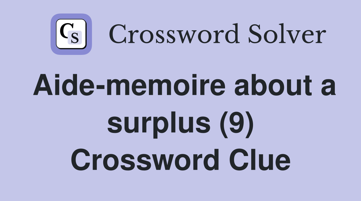 Aide-memoire about a surplus (9) Crossword Clue