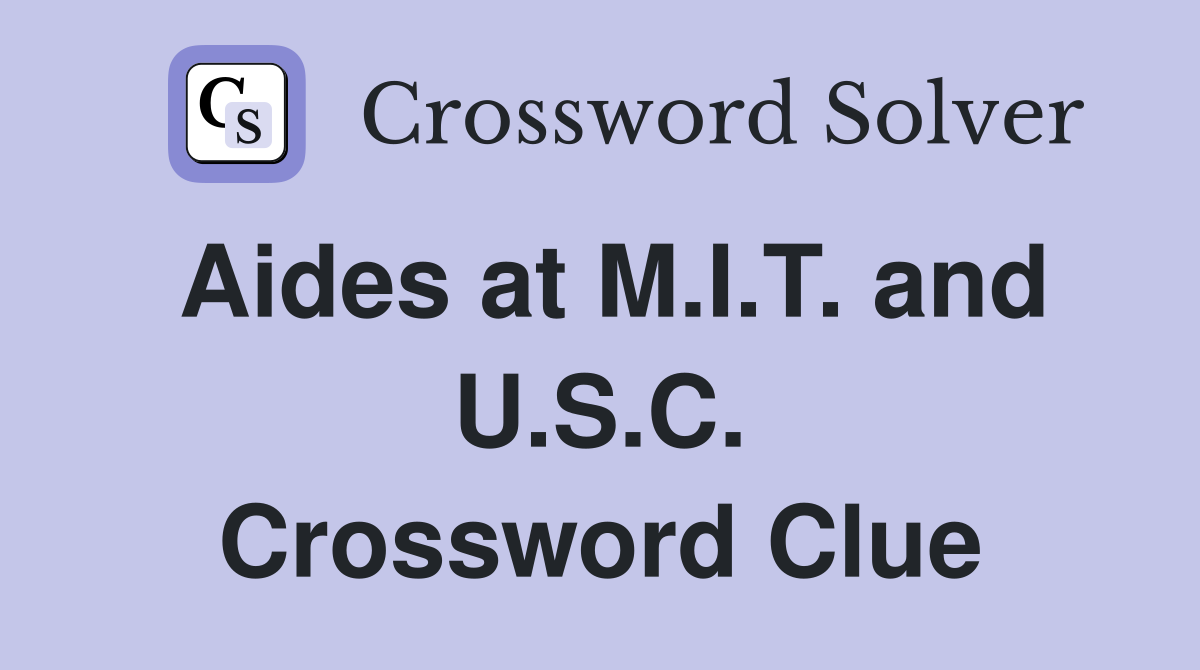 Aides at M.I.T. and U.S.C. Crossword Clue