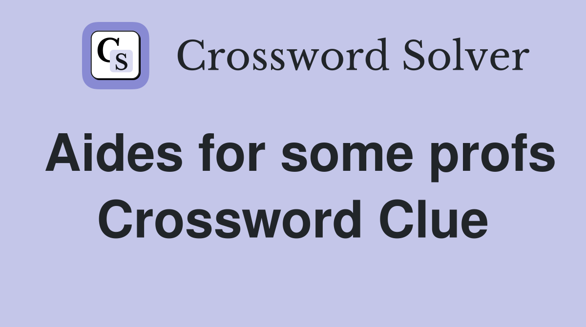 Aides for some profs Crossword Clue