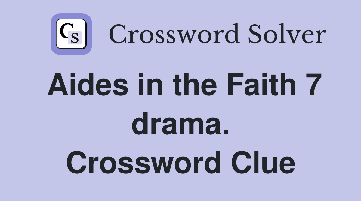 Aides in the Faith 7 drama. Crossword Clue