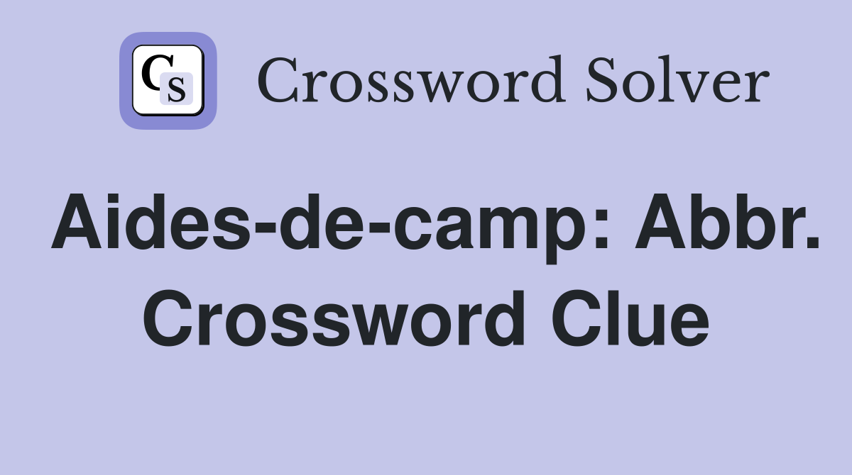 Aides-de-camp: Abbr. Crossword Clue