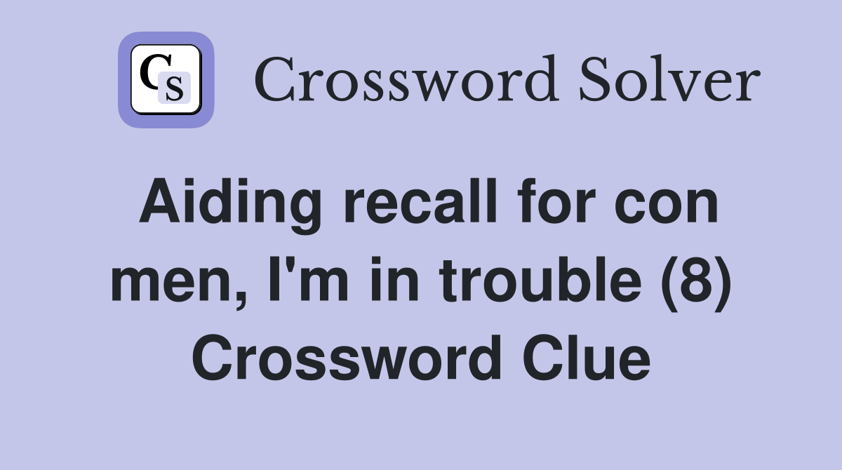 Aiding recall for con men, I'm in trouble (8) Crossword Clue