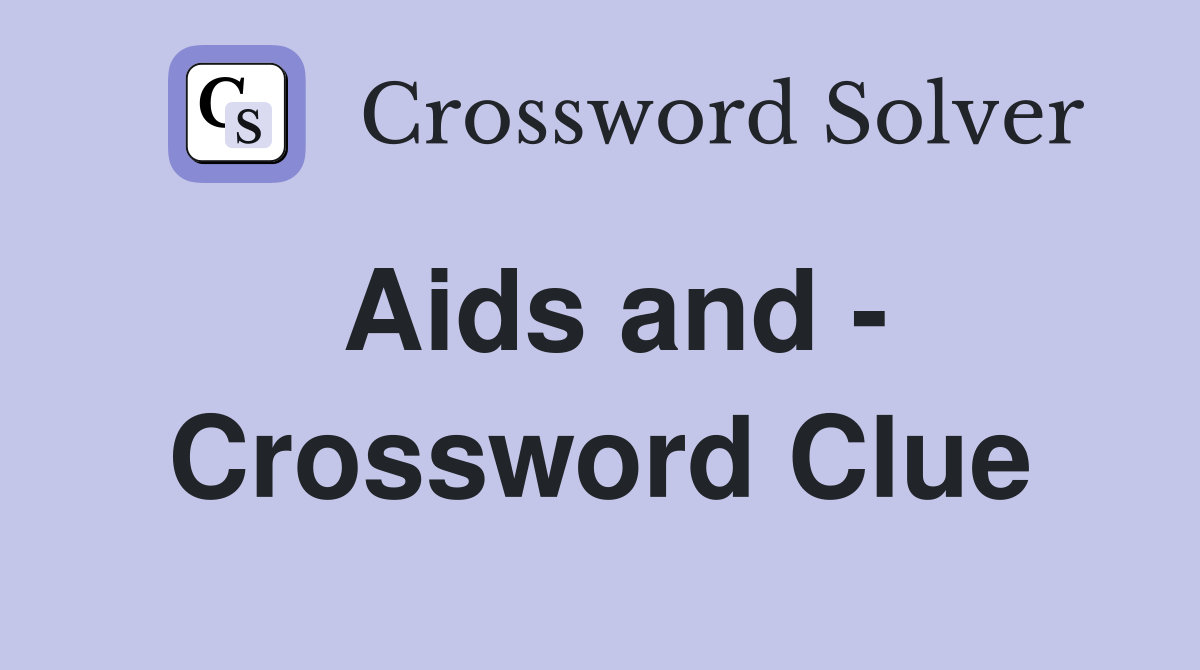 Aids and - Crossword Clue