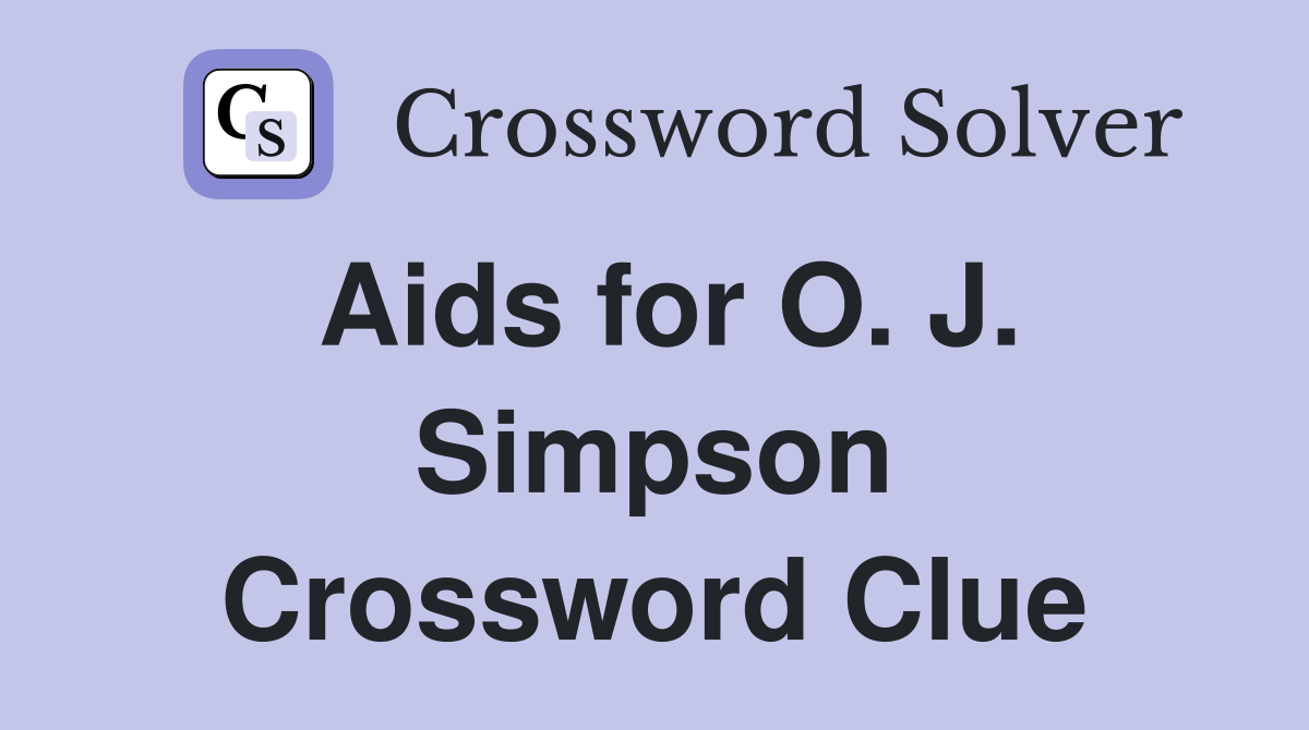 Aids for O. J. Simpson Crossword Clue