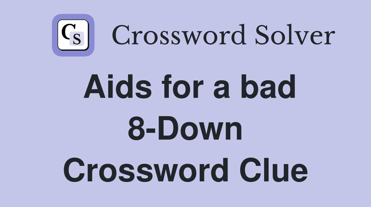 Aids for a bad 8-Down Crossword Clue