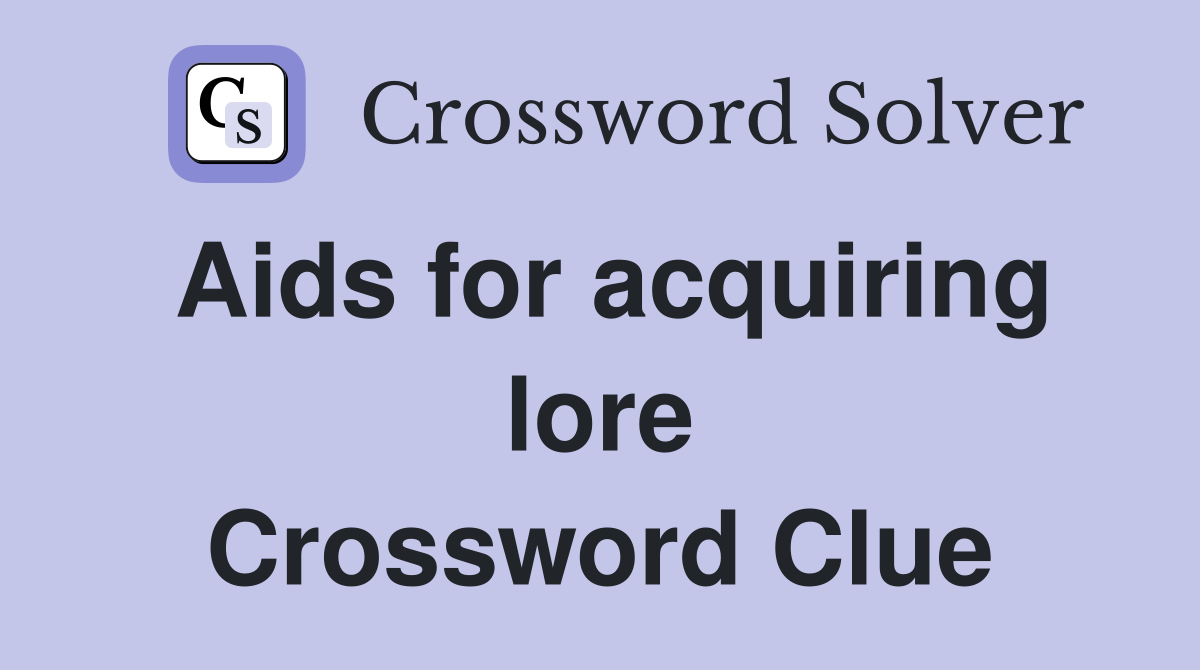 Aids for acquiring lore Crossword Clue