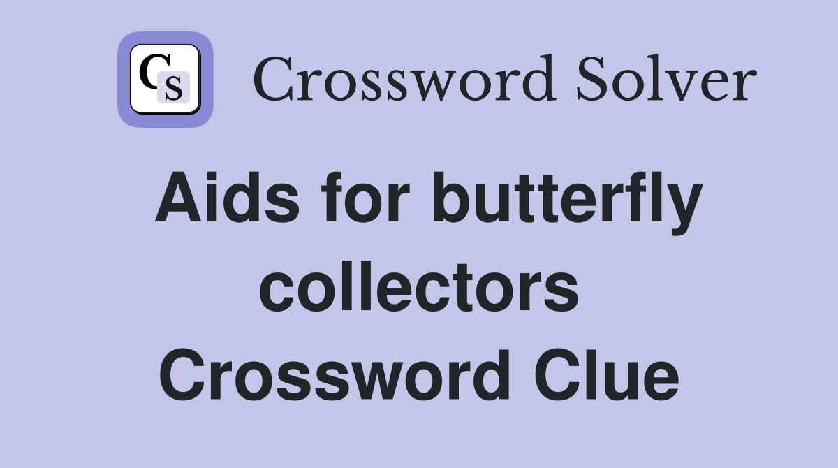 Aids for butterfly collectors Crossword Clue
