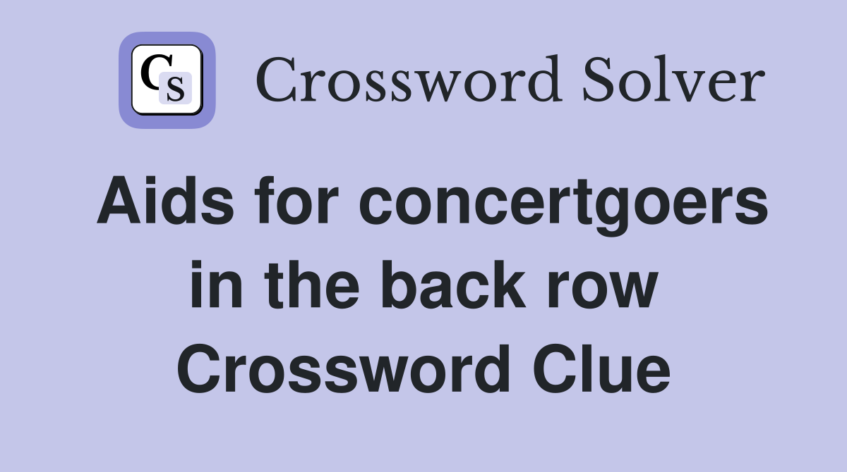 Aids for concertgoers in the back row Crossword Clue