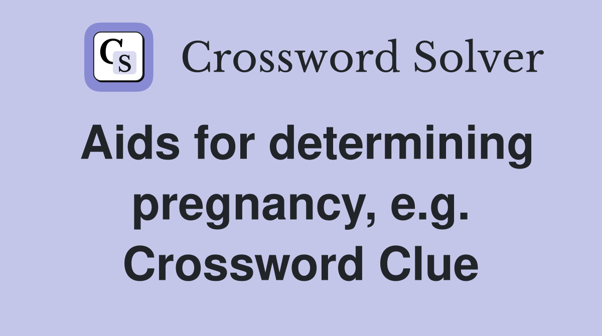 Aids for determining pregnancy, e.g. Crossword Clue