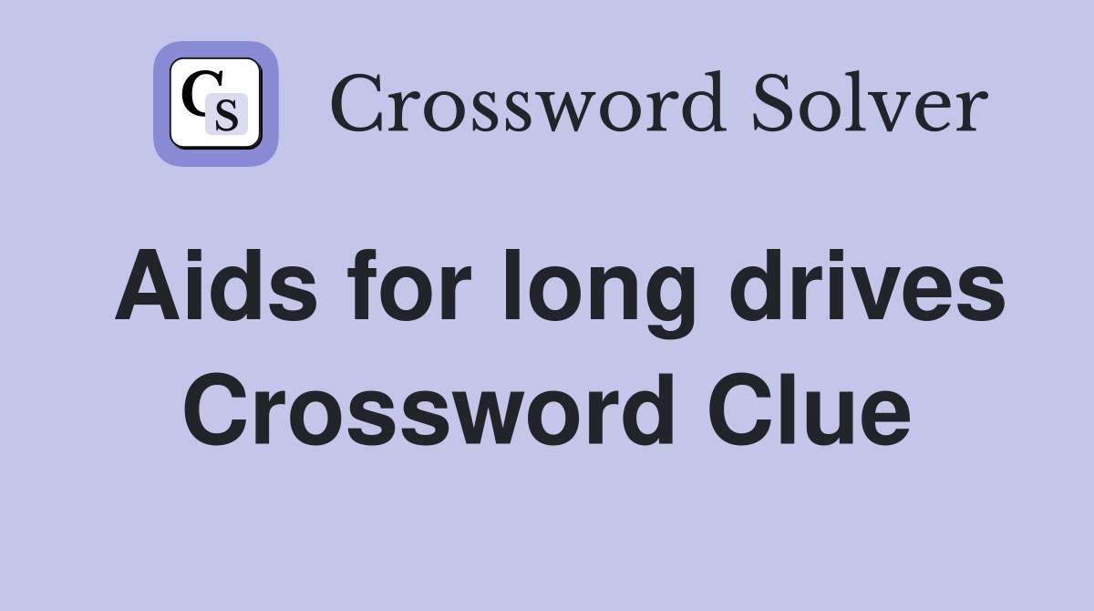Aids for long drives Crossword Clue