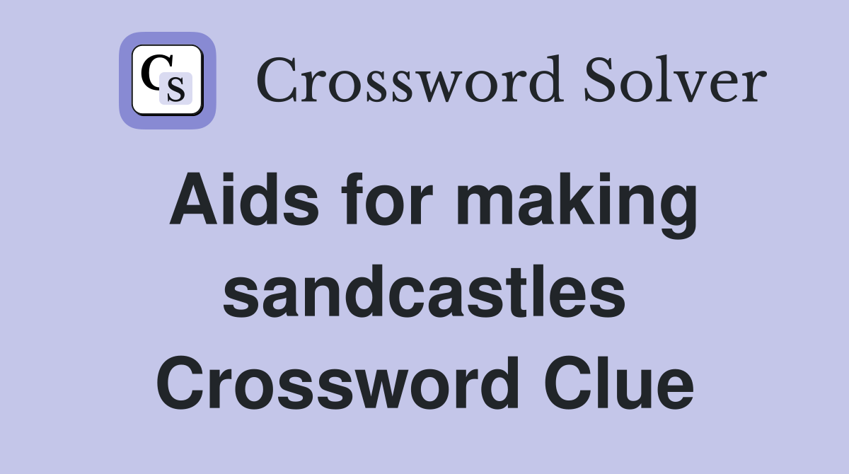 Aids for making sandcastles Crossword Clue