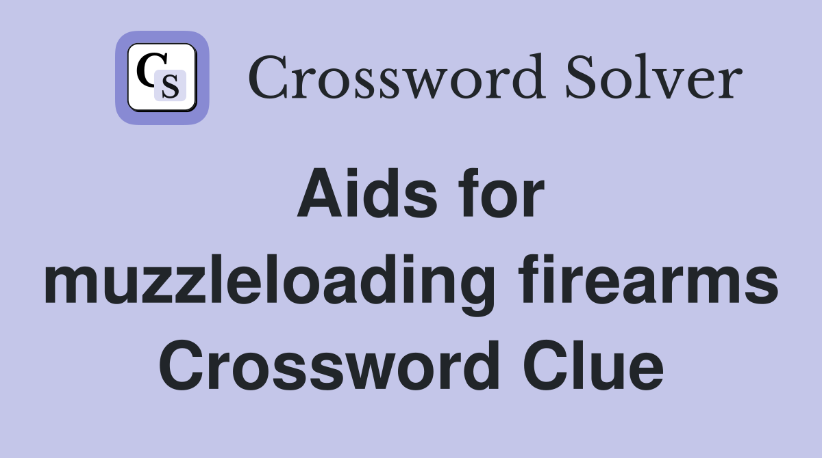 Aids for muzzleloading firearms Crossword Clue