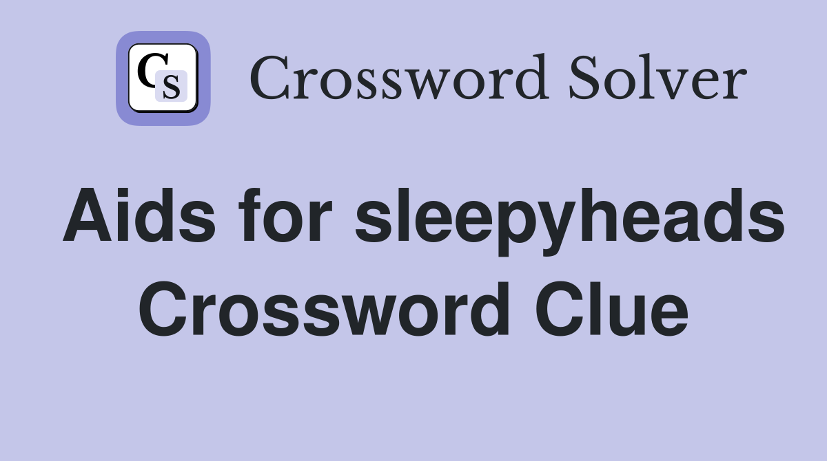 Aids for sleepyheads Crossword Clue