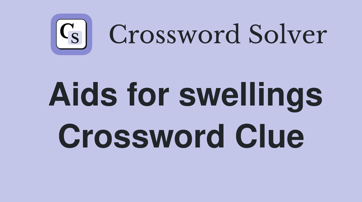 Aids for swellings Crossword Clue