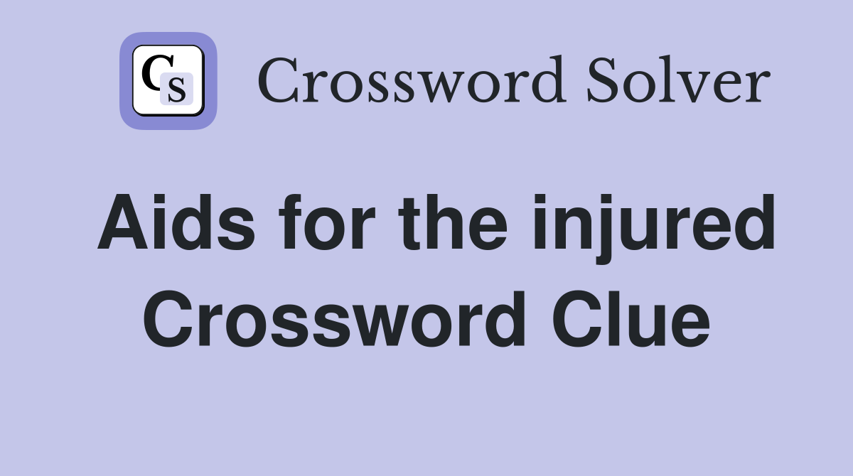 Aids for the injured Crossword Clue