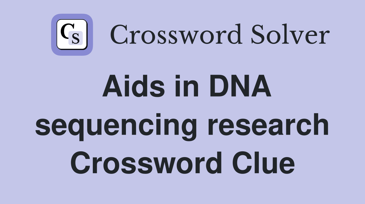 Aids in DNA sequencing research Crossword Clue