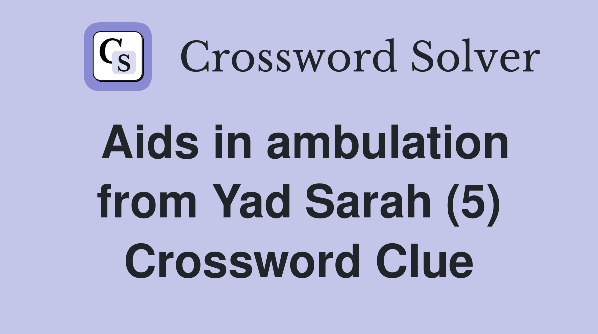 Aids in ambulation from Yad Sarah (5) Crossword Clue