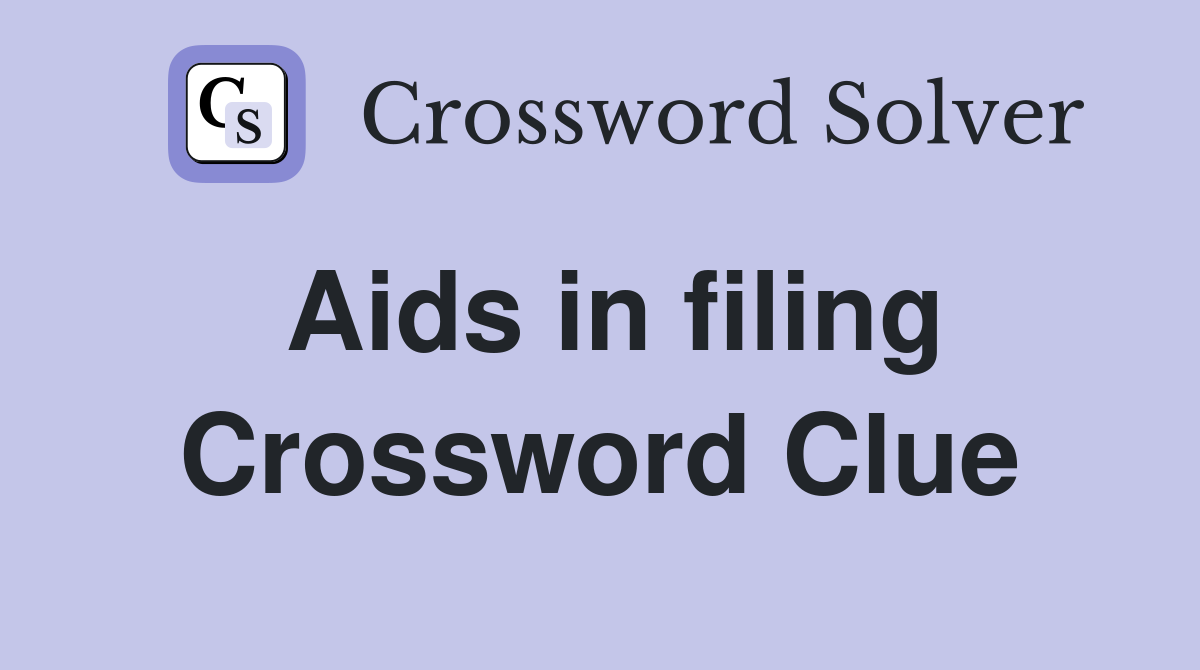 Aids in filing Crossword Clue