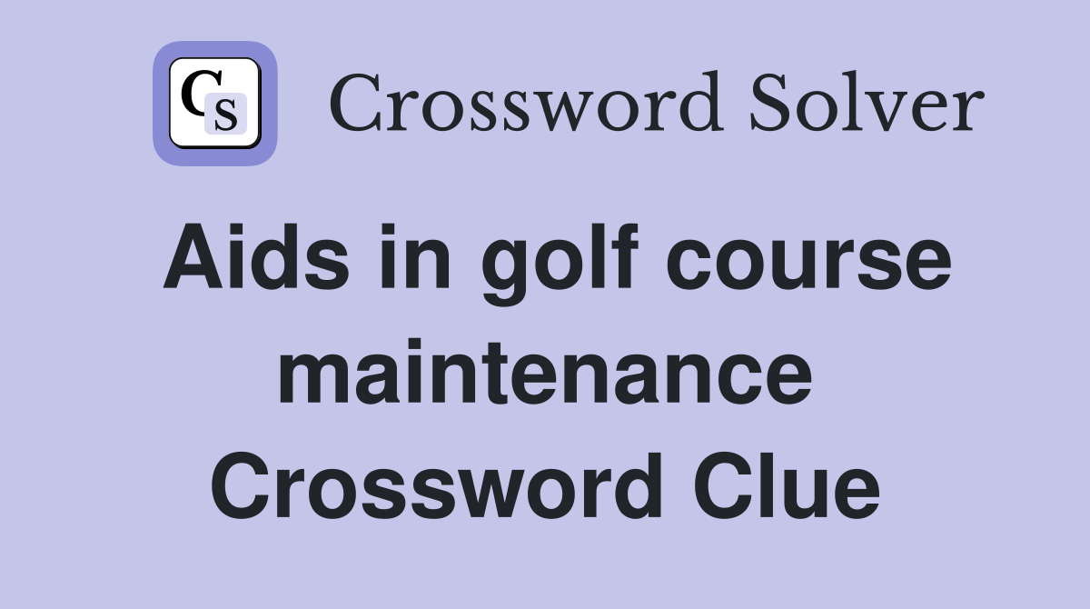Aids in golf course maintenance Crossword Clue
