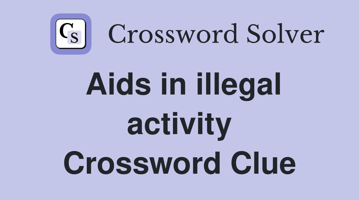 Aids in illegal activity Crossword Clue