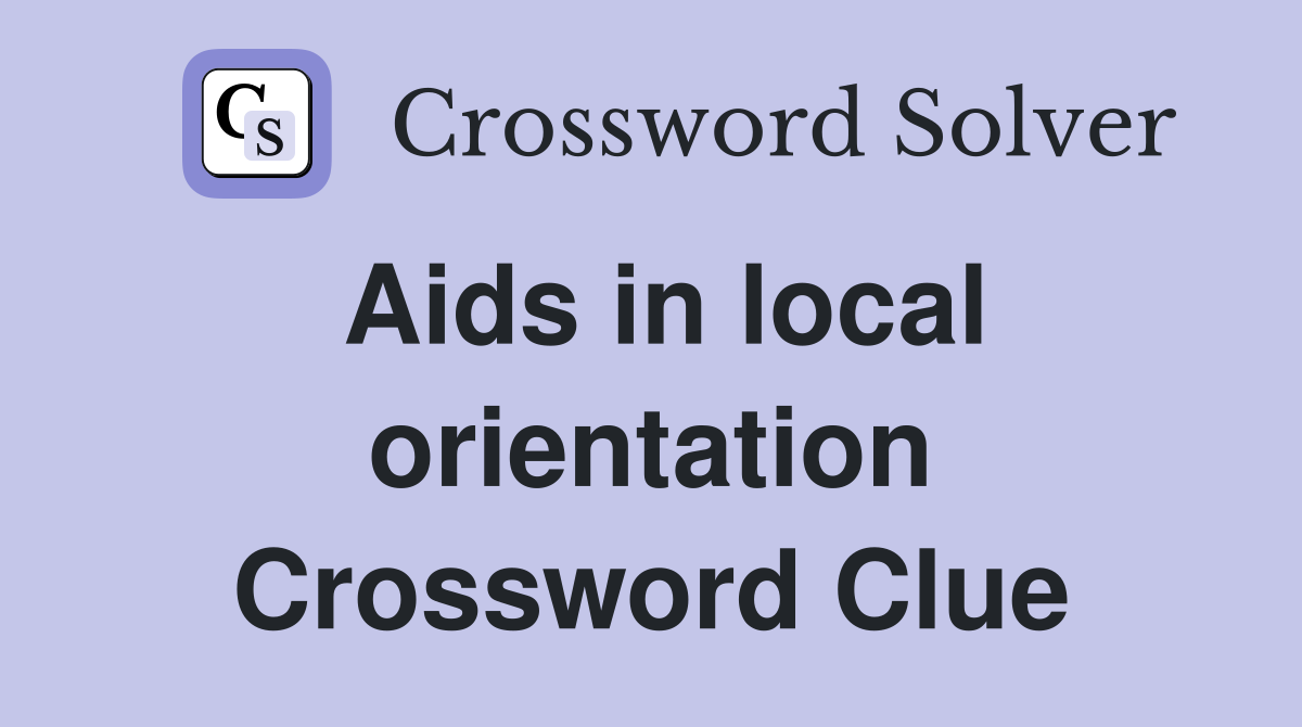 Aids in local orientation Crossword Clue