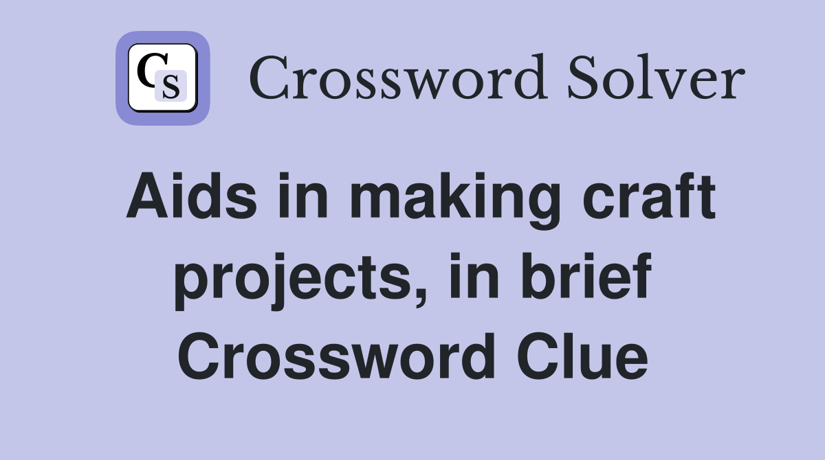 Aids in making craft projects, in brief Crossword Clue