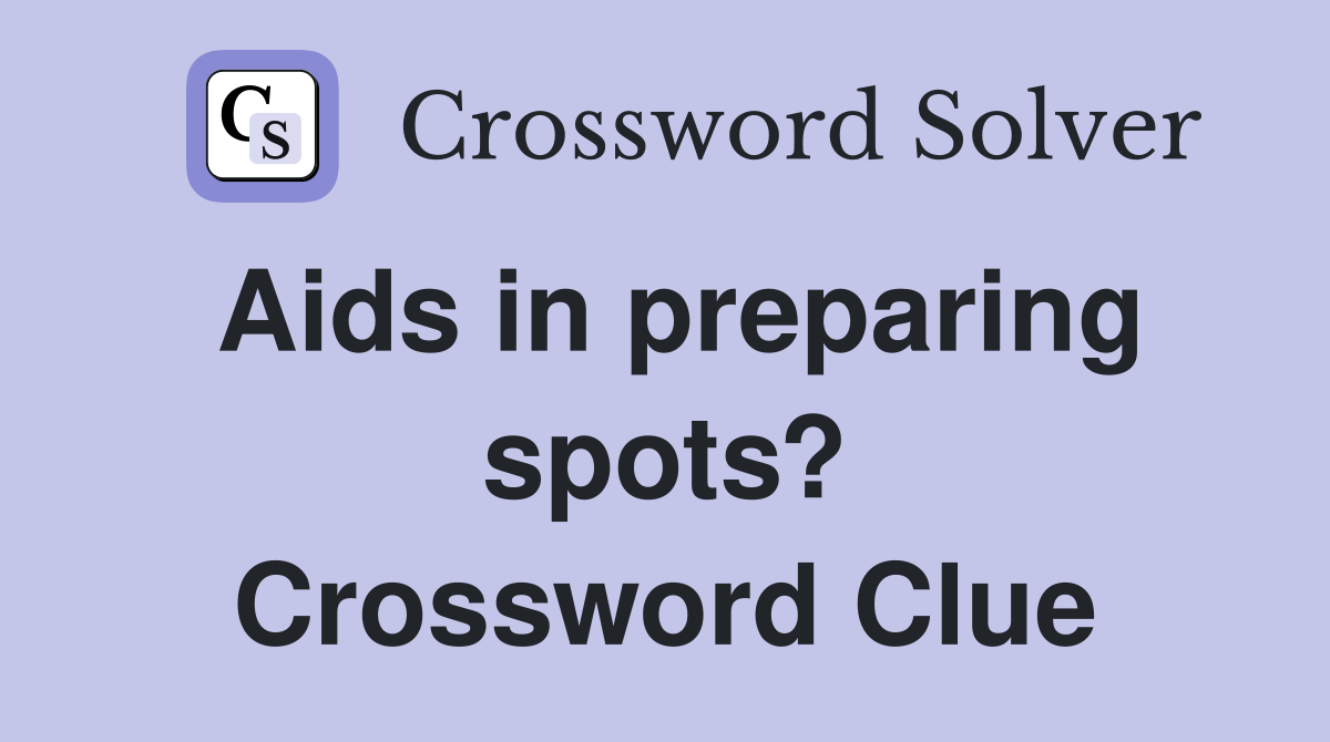 Aids in preparing spots? Crossword Clue