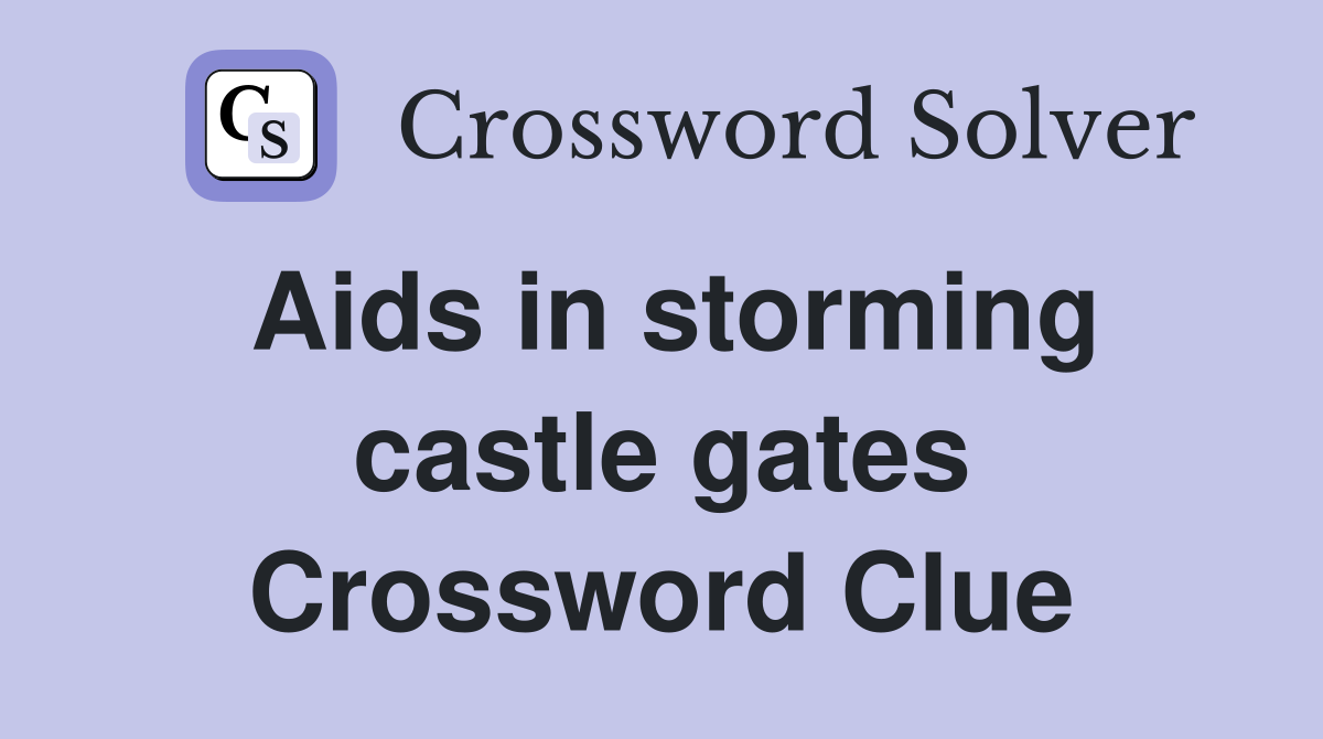 Aids in storming castle gates Crossword Clue