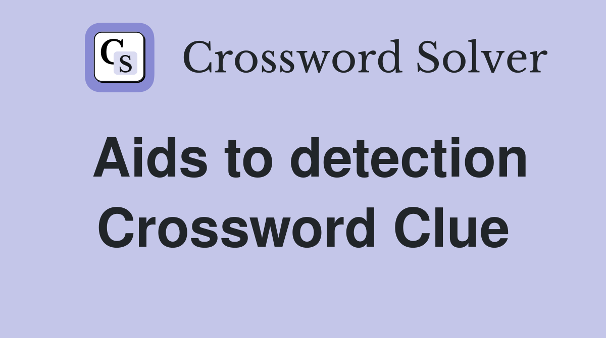 Aids to detection Crossword Clue
