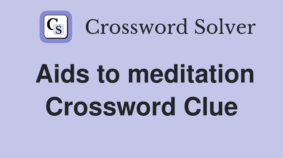 Aids to meditation Crossword Clue