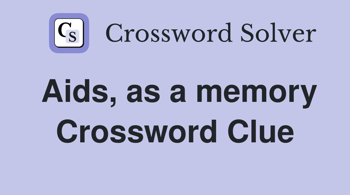 Aids, as a memory Crossword Clue