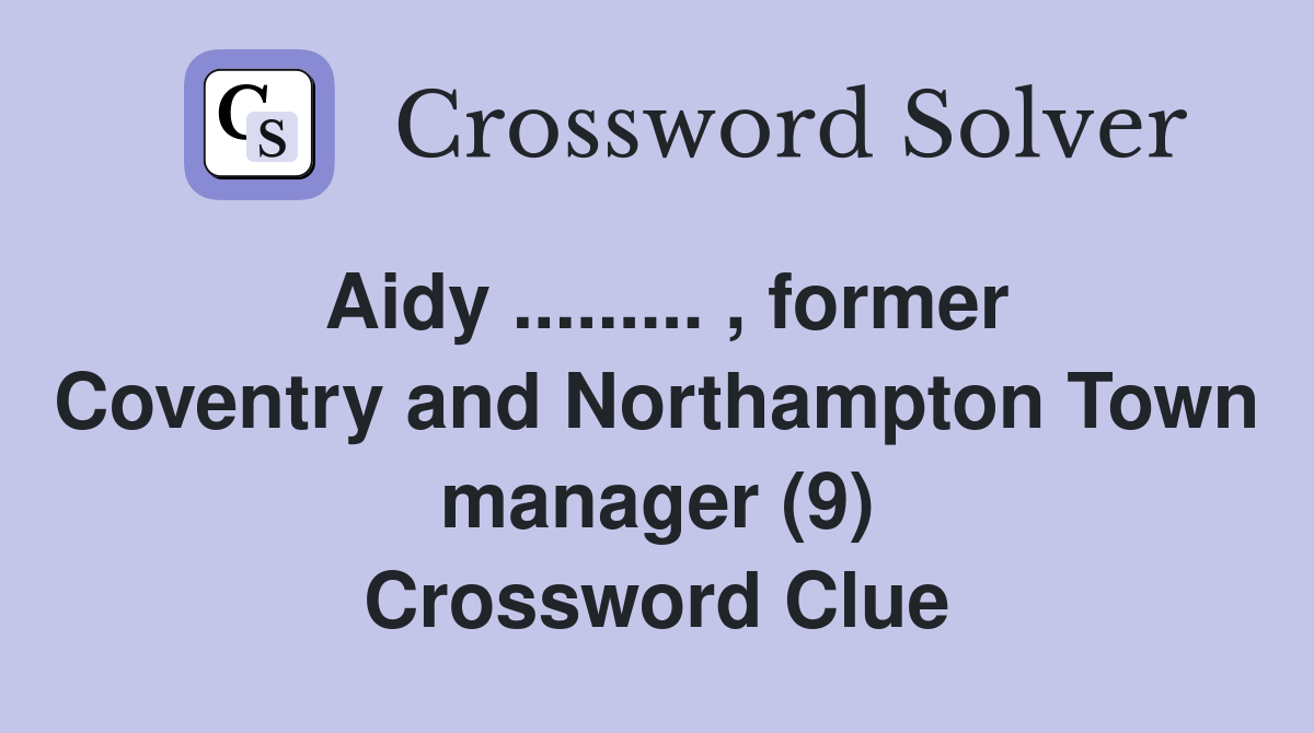 Aidy ......... , former Coventry and Northampton Town manager (9) Crossword Clue