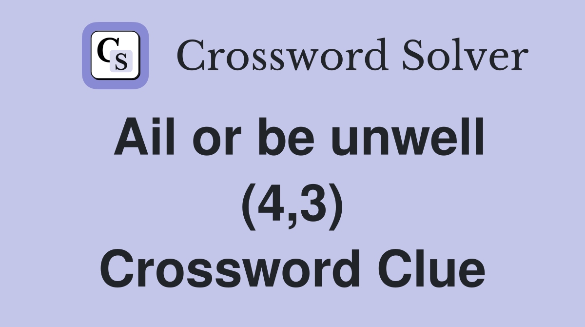 Ail or be unwell (4,3) Crossword Clue