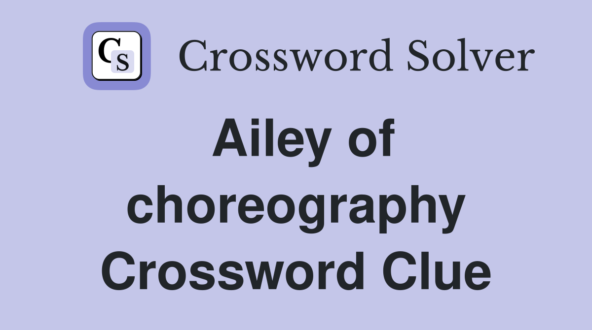 Ailey of choreography Crossword Clue