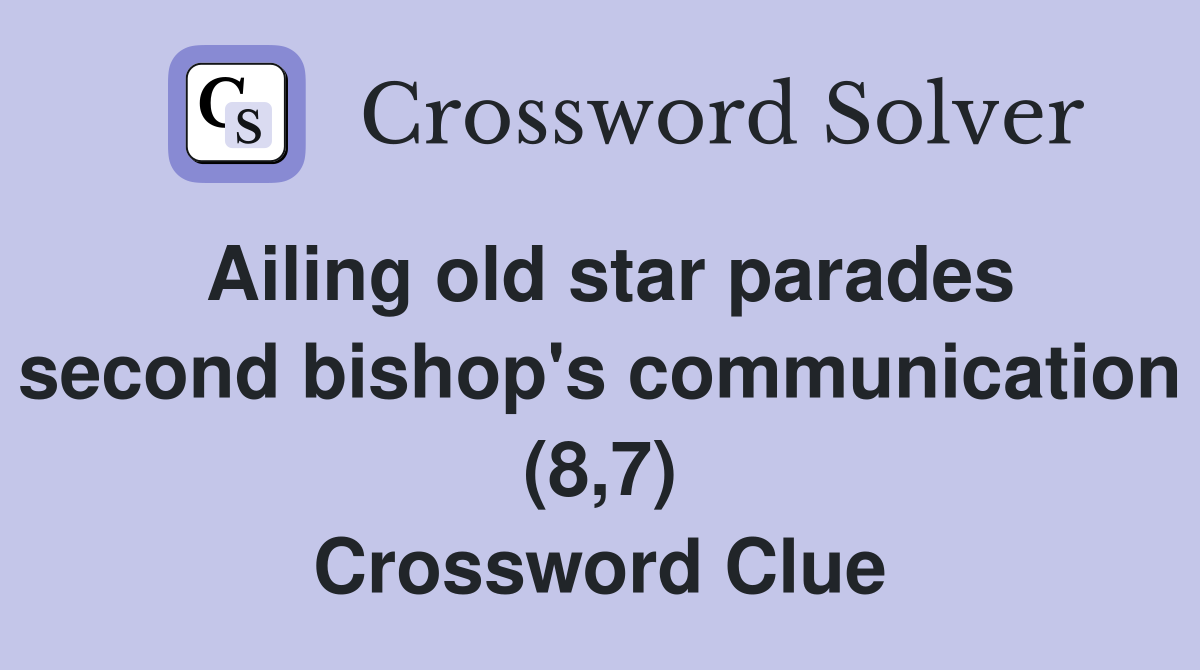 Ailing old star parades second bishop's communication (8,7) Crossword Clue