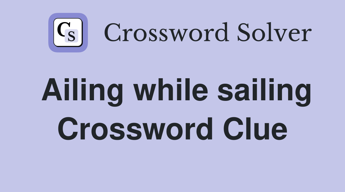 Ailing while sailing Crossword Clue