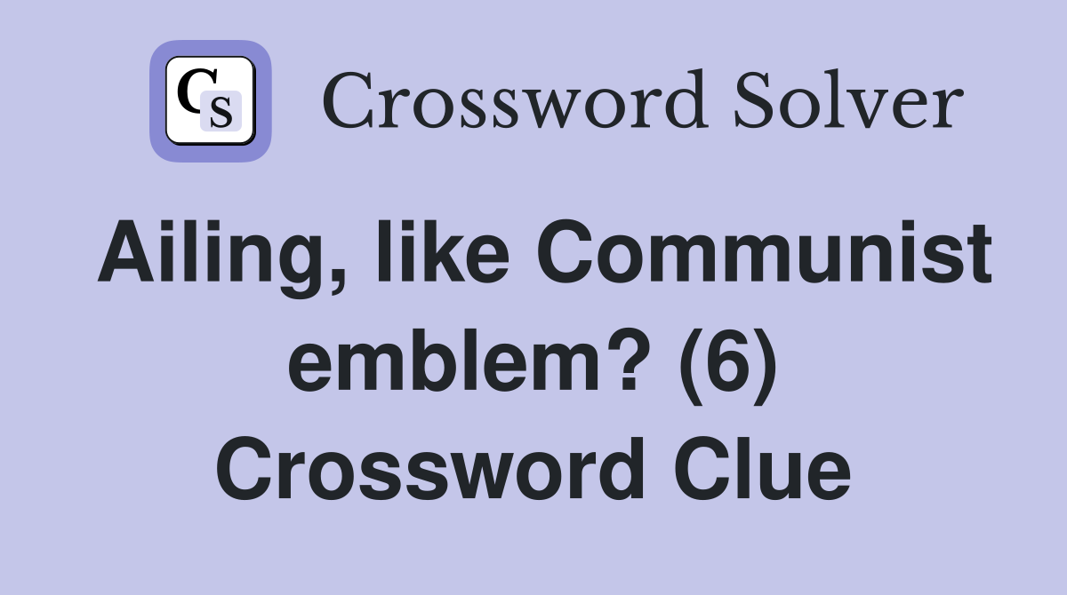 Ailing, like Communist emblem? (6) Crossword Clue