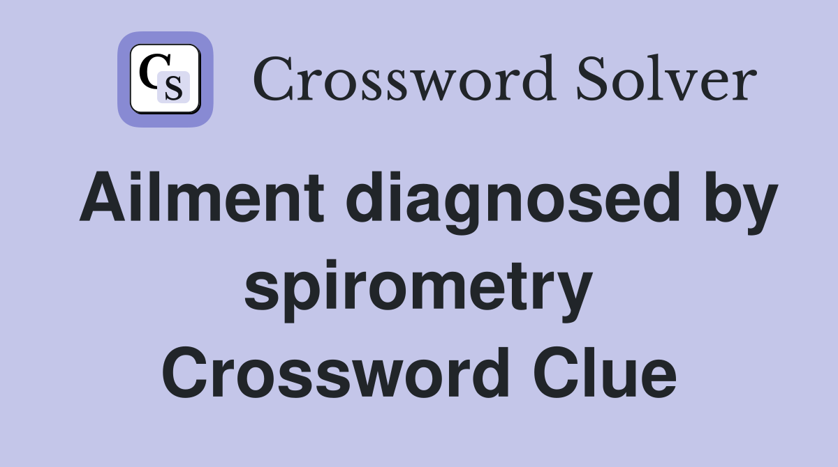 Ailment diagnosed by spirometry Crossword Clue