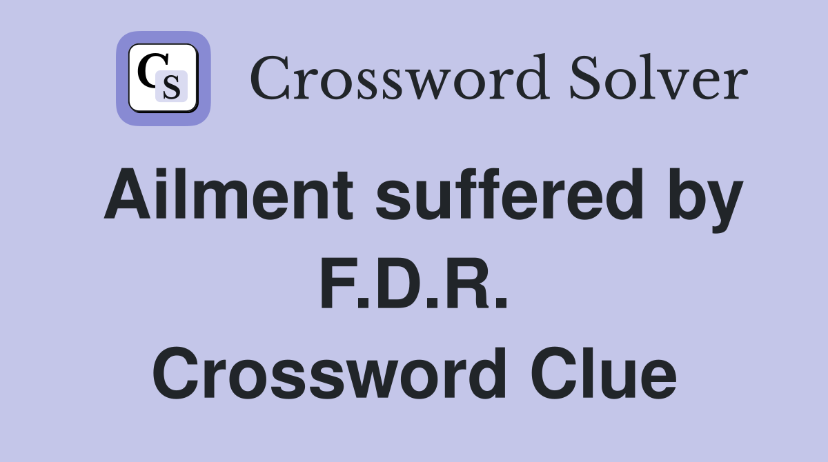 Ailment suffered by F.D.R. Crossword Clue