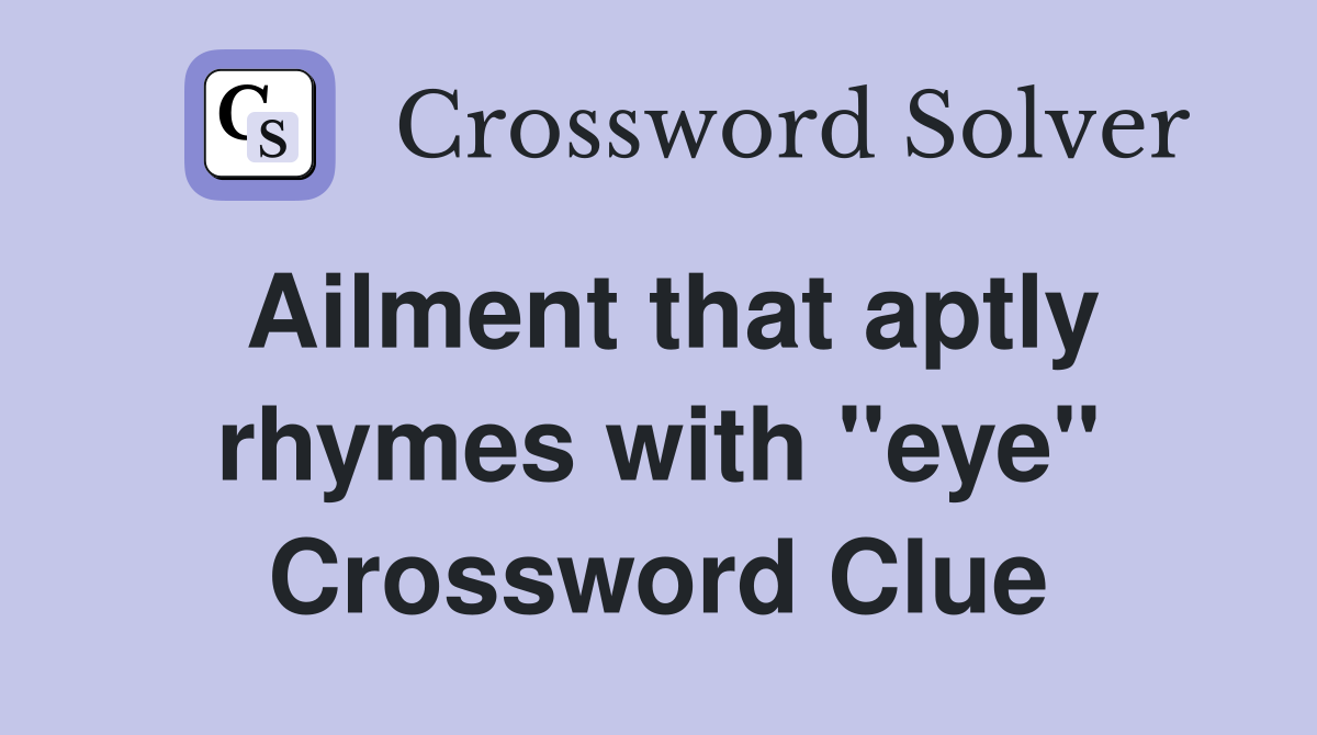 Ailment that aptly rhymes with "eye" Crossword Clue