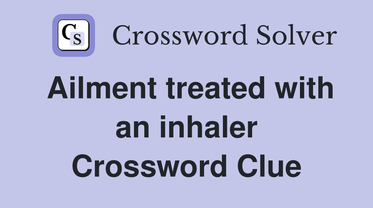 Ailment treated with an inhaler Crossword Clue