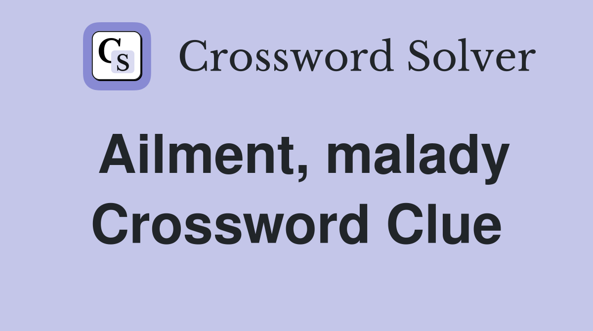 Ailment, malady Crossword Clue