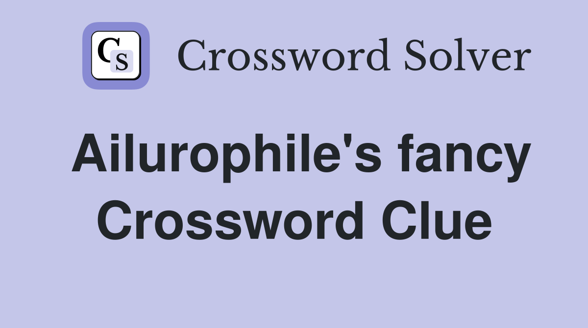 Ailurophile's fancy Crossword Clue