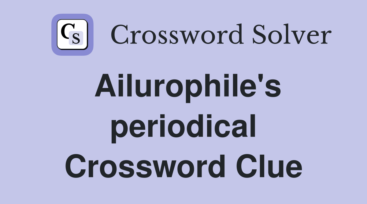 Ailurophile's periodical Crossword Clue