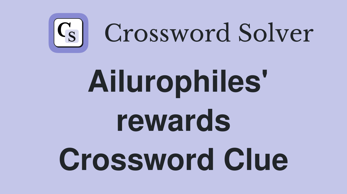 Ailurophiles' rewards Crossword Clue