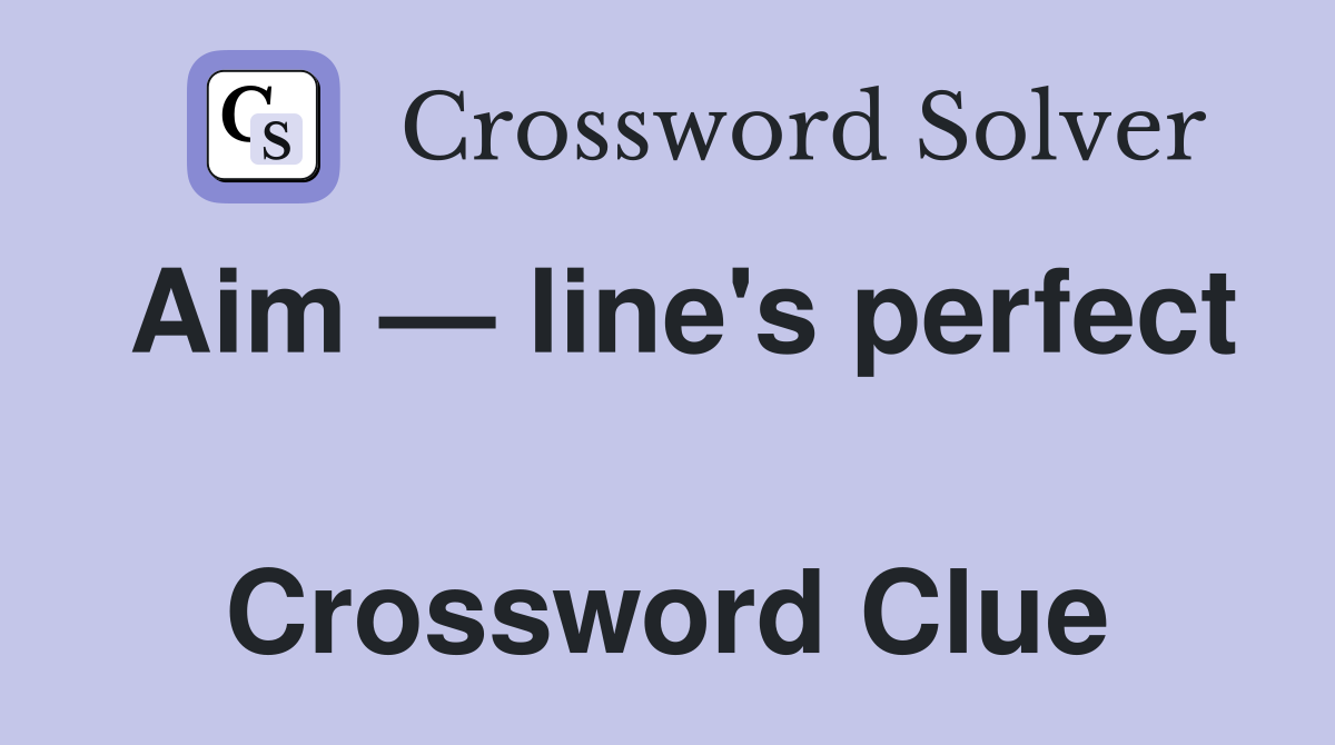 Aim — line's perfect  Crossword Clue