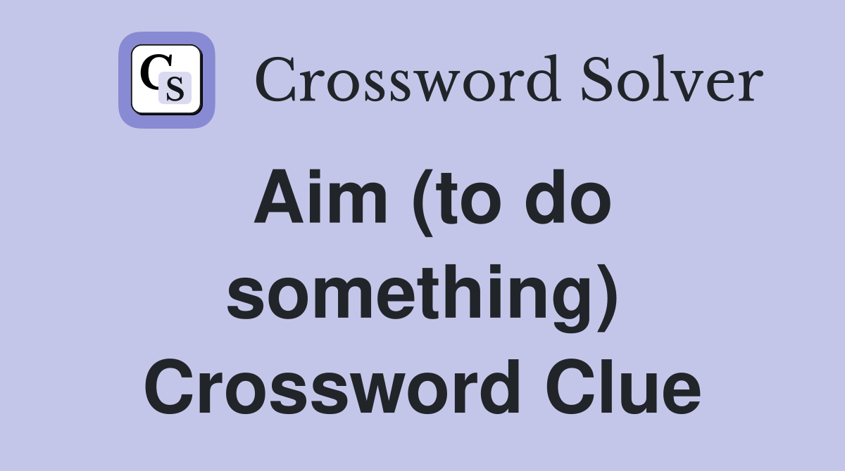 Aim (to do something) Crossword Clue